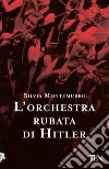 L'orchestra rubata di Hitler libro di Montemurro Silvia