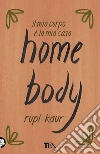 Home body. Il mio corpo è la mia casa libro di Kaur Rupi