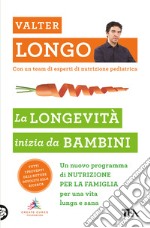 La longevità inizia da bambini. Un nuovo programma di nutrizione per la famiglia per una vita lunga e sana libro