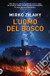 L'uomo del bosco libro di Zilahy Mirko