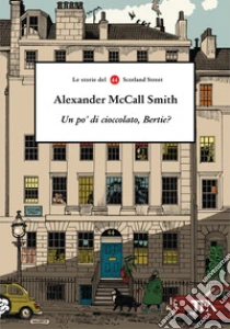 Un po' di cioccolato, Bertie? Le storie del 44 Scotland Street