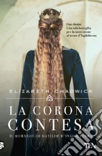 La corona contesa. Il romanzo di Matilde d'Inghilterra libro