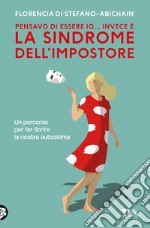 Pensavo di essere io... invece è la Sindrome dell'Impostore. Come trasformare il senso di inadeguatezza nel nostro migliore alleato libro