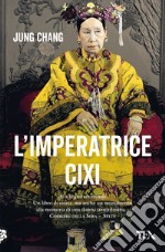 L'imperatrice Cixi. La concubina che accompagnò la Cina nella modernità