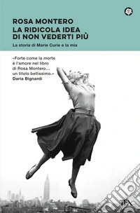La ridicola idea di non vederti più. La storia di Marie Curie e la mia libro