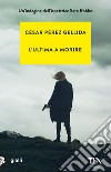 L'ultima a morire libro di Pérez Gellida César