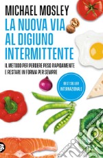 La nuova via al digiuno intermittente. Il metodo «800 calorie» per perdere peso rapidamente e restare in forma per sempre libro