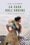 La casa sull'argine. La saga della famiglia Casadio libro di Raimondi Daniela