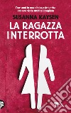 La ragazza interrotta libro di Kaysen Susanna