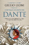 L'ultimo segreto di Dante libro di Leoni Giulio