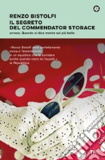 Il segreto del commendator Storace. Ovvero, quando si dice morire sul più bello libro