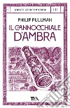 Il cannocchiale d'Ambra. Queste oscure materie. Vol. 3 libro