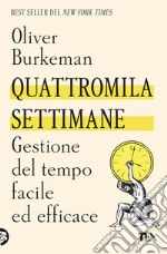 Quattromila settimane: gestione del tempo facile ed efficace libro