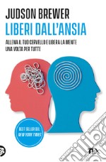 Liberi dall'ansia. Conoscerla, gestirla, scioglierla