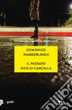 Il passato non si cancella. Un caso per l'ispettrice Anita Landi libro