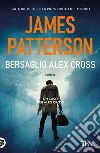 Bersaglio Alex Cross libro di Patterson James