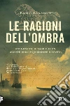 Le ragioni dell'ombra. Venezia 1753. Un'indagine di Marco Leon, agente dell'Inquisizione di Stato libro