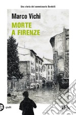 Morte a Firenze. Un'indagine del commissario Bordelli libro