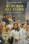 Al di qua del fiume. Il sogno della famiglia Crespi libro