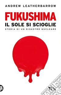 Fukushima. Il sole si scioglie