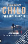 Nessun piano B libro di Child Lee Child Andrew