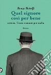 Quel signore così per bene. Ovvero, tanto rumore per nulla libro di Bistolfi Renzo