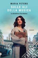 Sulle ali della musica. La direttrice d'orchestra libro