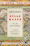 Sulle mappe. Il mondo come lo disegniamo libro