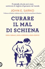 Curare il mal di schiena. Senza farmaci, senza interventi, senza esercizi