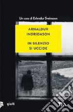 In silenzio si uccide. I casi dell'ispettore Erlendur Sveinsson. Vol. 14 libro