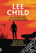 Le avventure di Jack Reacher. Vol. 2: Via di fuga-Colpo secco-A prova di killer libro