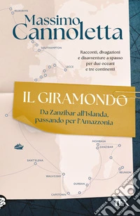 Il giramondo. Da Zanzibar all'Islanda, passando per l'Amazzonia libro