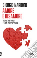 Amore e disamore. Risolvere drammi e conflitti nelle coppie libro