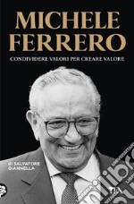 Michele Ferrero. Condividere valori per creare valore libro