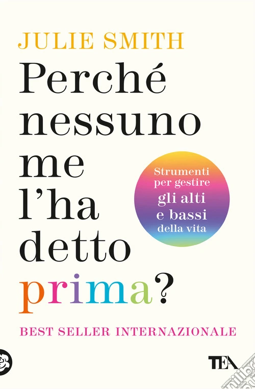 Perch� nessuno me l'ha detto prima? Strumenti per gestire gli alti e bassi della vita