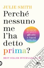 Perché nessuno me l'ha detto prima? Strumenti per gestire gli alti e bassi della vita libro