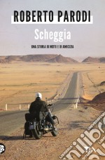 Scheggia. Una storia di moto e di amicizia libro