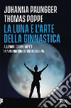 La luna e l'arte della ginnastica. Allenare corpo e mente in armonia con le fasi della luna libro di Paungger Johanna Poppe Thomas