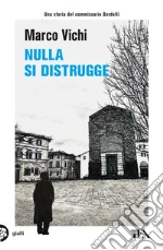 Nulla si distrugge. Un'avventura del commissario Bordelli libro