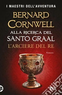 L'arciere del re. Alla ricerca del santo Graal