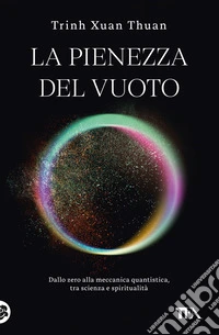 La pienezza del vuoto. Dallo zero alla meccanica quantistica, tra scienza e spiritualità libro