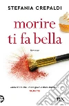 Morire ti fa bella libro