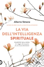 La via dell'intelligenza spirituale. Salvare noi stessi e il mondo libro