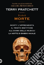 Il ciclo di Morte. Morty l'apprendista-Il tristo mietitore-All'anima della musica-La notte di Babbo Maiale libro