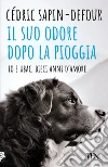 Il suo odore dopo la pioggia. Io e Ubac, dieci anni d'amore libro