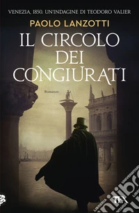 Il circolo dei congiurati. Un'indagine di Teodoro Valier libro