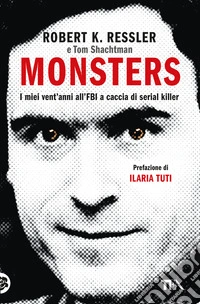 Monsters. I miei vent'anni all'FBI a caccia di serial killer libro