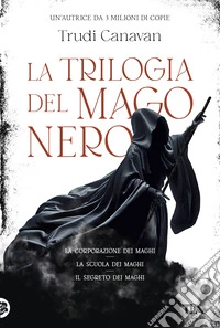 La trilogia del mago nero. La corporazione dei maghi-La scuola dei maghi-Il segreto dei maghi libro