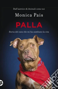 Palla. Storia del cane che mi ha cambiato la vita libro