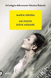 Un posto dove andare. Un'indagine di Valentina Redondo libro